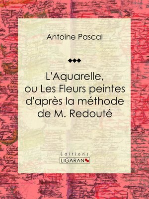 cover image of L'Aquarelle, ou Les Fleurs peintes d'après la méthode de M. Redouté